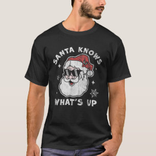 Santa Knows What s Up Funny Christmas Santa Claus T-Shirt