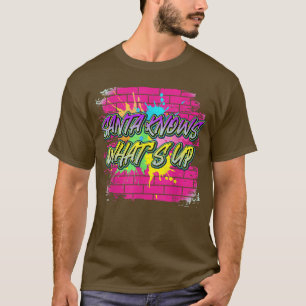 Santa Knows Whats Up Funny Graphic T-Shirt
