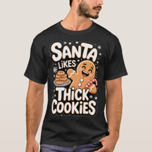 Santa Likes Thick Cookies Funny Adult Humor Ginger T-Shirt