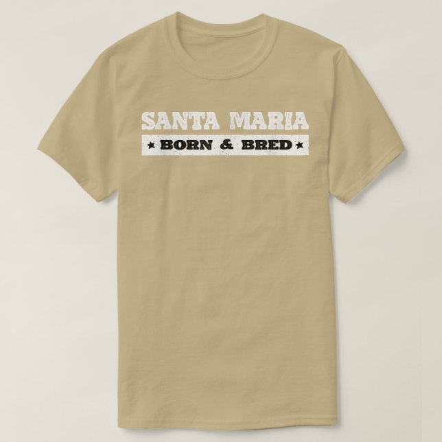 Santa Maria Born and Bred Resident California Loca T-Shirt (Design Front)