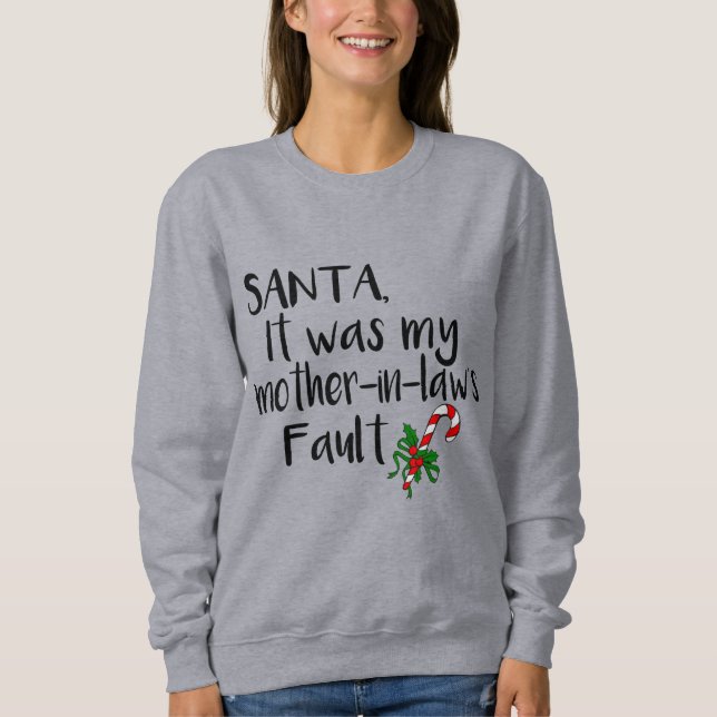 Santa my mother-in-law's fault funny christmas sweatshirt (Front)