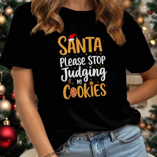 Santa Please Stop Judging My Cookies Funny Xmas T-Shirt