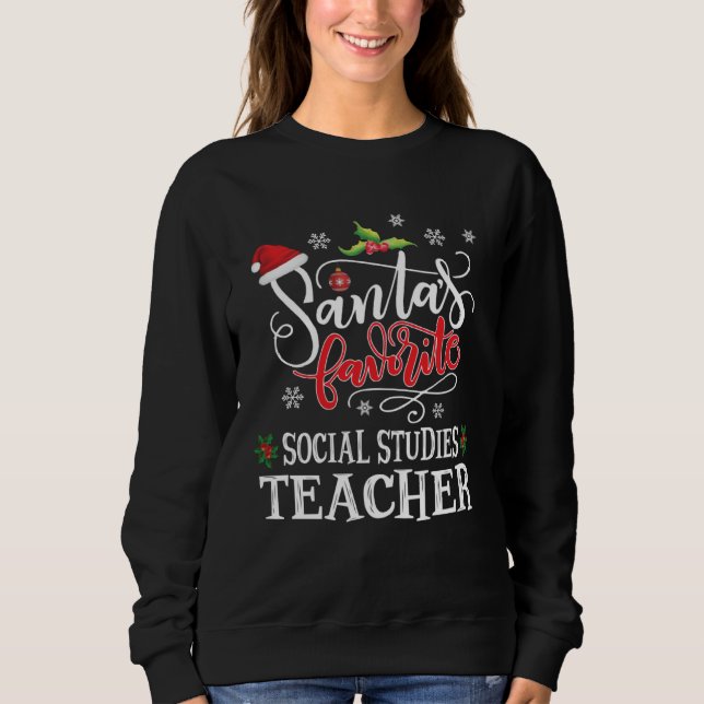 Santa s Favorite Social Studies S St Teacher Xmas  Sweatshirt (Front)