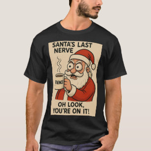 Santa’s Last Nerve Express T-Shirt