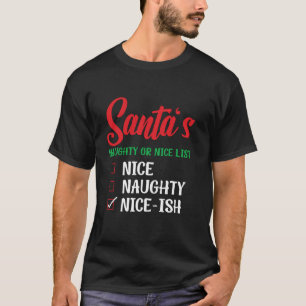 Santa s Naughty Or Nice List Nice Ish Christmas Lo T-Shirt