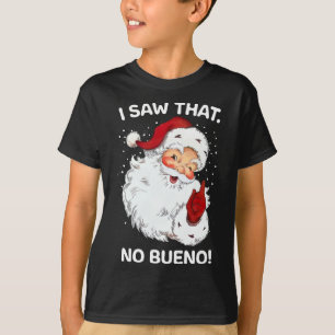 Santa Saw That No Bueno Funny Santa Spanish Saying T-Shirt