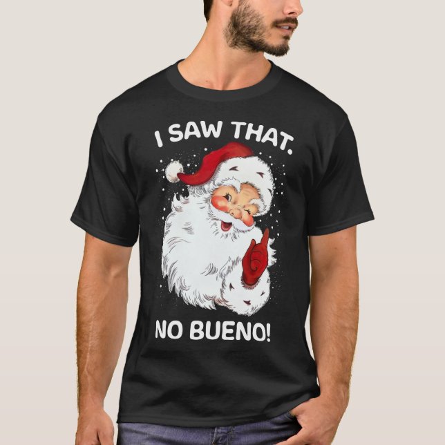 Santa Saw That No Bueno Funny Santa Spanish Saying T-Shirt (Front)