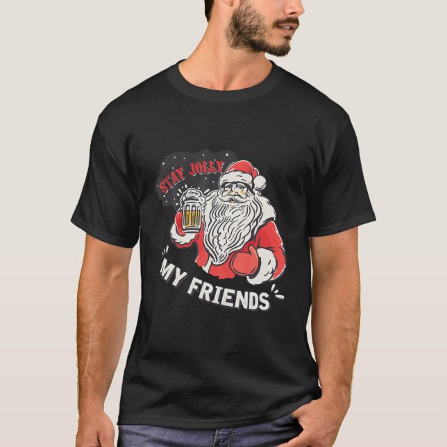 Santa Saying Stay Jolly My Friends Christmas T-Shirt (Front)
