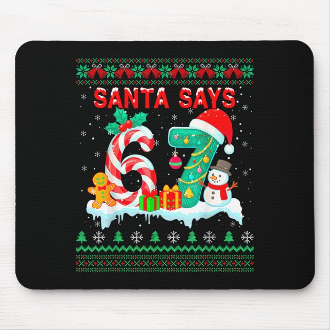 Santa Says 67 Christmas Ugly Sweater 6 7 Six Seven Mouse Pad (Front)