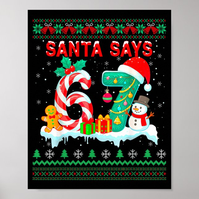 Santa Says 67 Christmas Ugly Sweater 6 7 Six Seven Poster (Front)