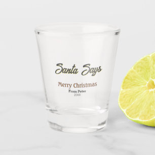 Santa Says Merry Christmas name date black gray Shot Glass