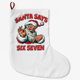 Santa Says Six Seven 6 7 Christmas Santa Claus  Large Christmas Stocking