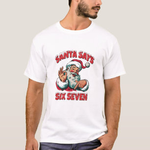 Santa Says Six Seven 6 7 Christmas Santa Claus T-Shirt