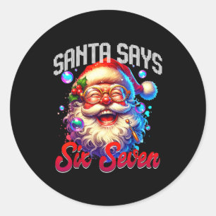 Santa Says Six Seven 6 7 Gen Z Alpha Meme Slang Ch Classic Round Sticker