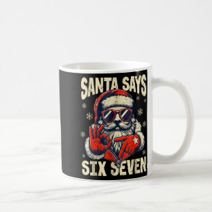 Santa Says Six Seven 6 7 Gen Z Alpha Meme Slang Ch Coffee Mug
