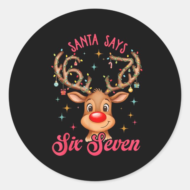 Santa Says Six Seven Christmas, Reindeer 67 Six Se Classic Round Sticker (Front)