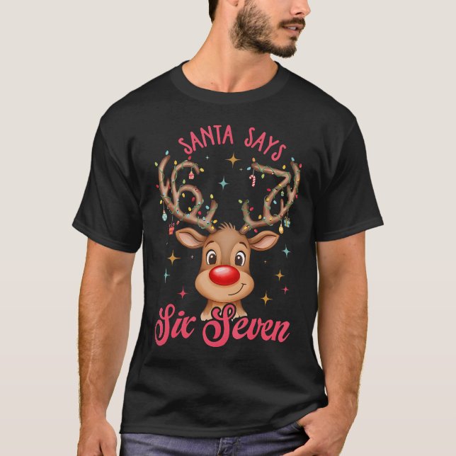 Santa Says Six Seven Christmas Reindeer 67 Six Sev T-Shirt (Front)