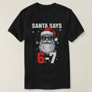 Santa Says Six Seven, Funny 67 Christmas T-Shirt