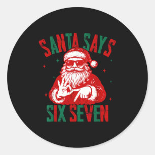 Santa Says Six Seven Funny Santa Saying 6 7 Christ Classic Round Sticker