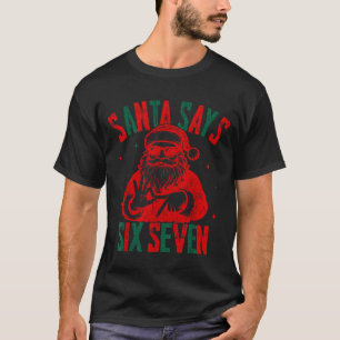 Santa Says Six Seven Viral Funny Santa Saying 6 7  T-Shirt