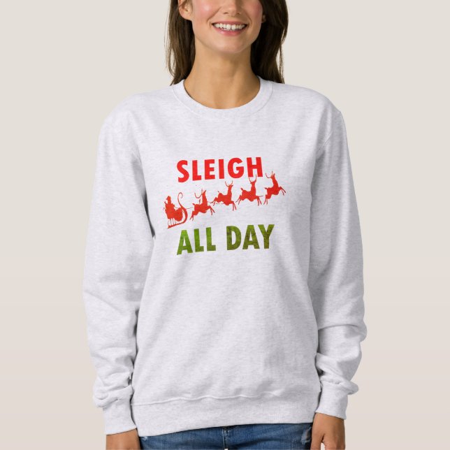 Santa Sleigh All Day Christmas Quotes Sweatshirt (Front)
