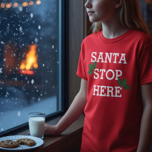 Santa Stop Here Funny Christmas Holiday Festive T-Shirt
