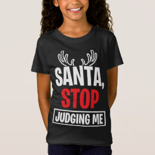 Santa Stop Judging Me Christmas Reindeer Antlers X T-Shirt