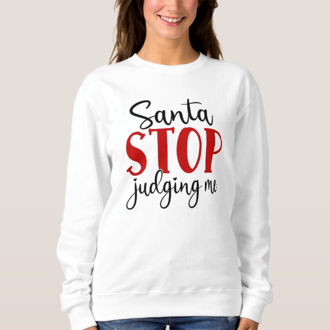 Santa Stop Judging Me Sweatshirt (Front)