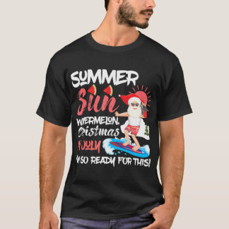 Santa Summer Sun Watermelon Christmas In July Im T-Shirt