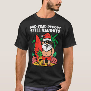Santa Surfer Mid Year Report Still Naughty Christm T-Shirt