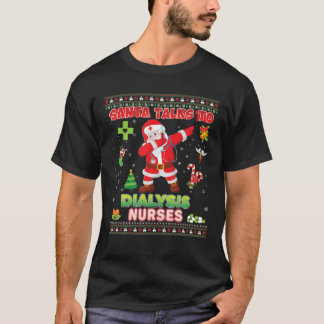 Santa Talks To Dialysis Nurses Christmas Dabbing N T-Shirt