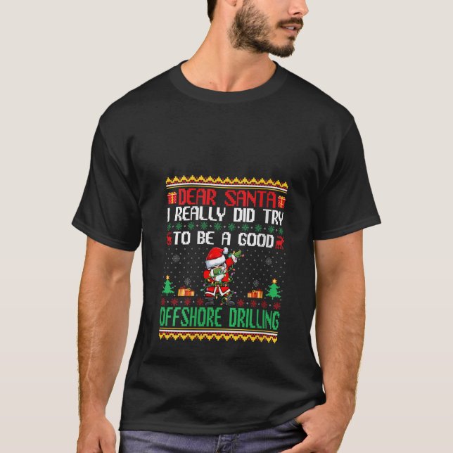 Santa Try to Be a Good Offshore Drilling Funny Chr T-Shirt (Front)