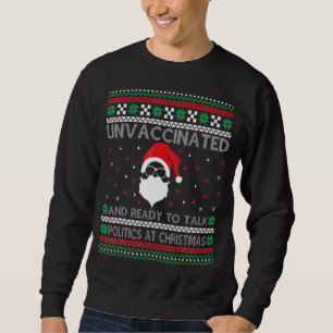 Santa Unvaccinated And Ready To Talk Politics At C Sweatshirt