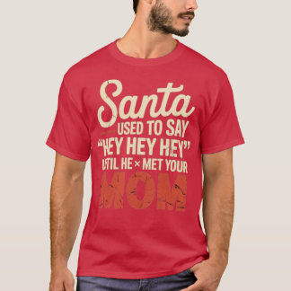 Santa Used to Say Hey Hey Hey T-Shirt