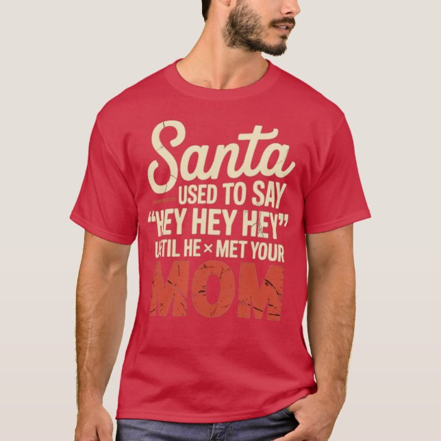 Santa Used to Say Hey Hey Hey T-Shirt (Front)