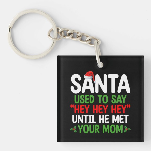 Santa Used To Say Hey Until He Met Your Mum Key Ring (Front)