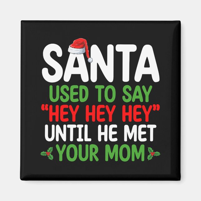 Santa Used To Say Hey Until He Met Your Mum Magnet (Front)