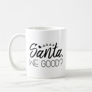 Santa, We Good? Coffee Mug
