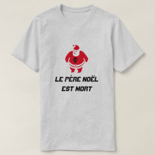 Santa with text Le père Noël est mort T-Shirt