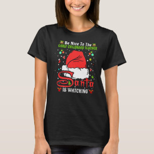 Santa Xmas Be Nice To The Early Childhood Teacher T-Shirt
