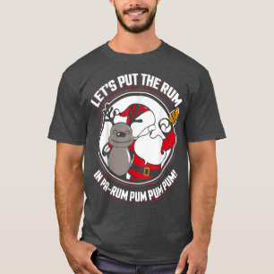 Santa XMas Lets Put The Rum In PaRum Pum Pum Pum T-Shirt