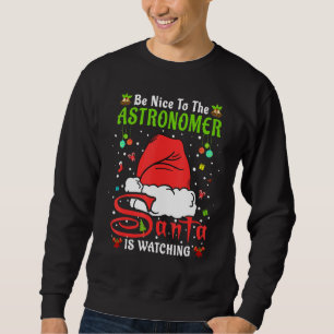 Santa Xmas Pajamas Be Nice To The Astronomer Chris Sweatshirt
