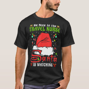 Santa Xmas Pyjamas Be Nice To The Travel Nurse Chr T-Shirt
