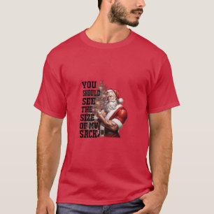 Santa You Should The Size Of My Sack T-Shirt