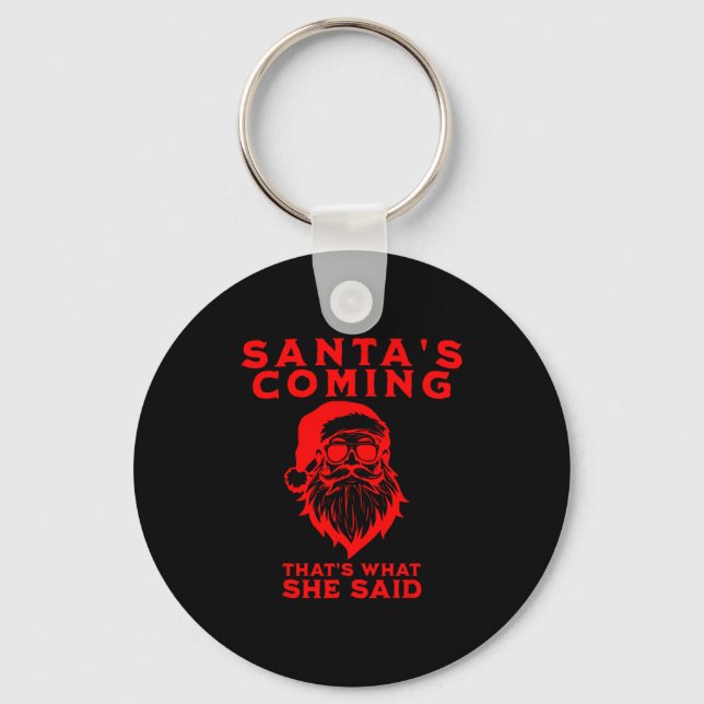 Santa's Coming That's What She Said Inappropriate  Key Ring (Front)