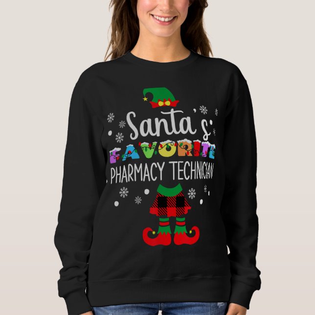 Santa's Fav Pharmacy Technician Christmas Elf For  Sweatshirt (Front)