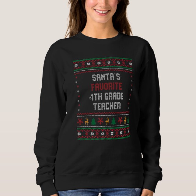 Santas Favorite 4th Grade Teacher    Chritsmas Sweatshirt (Front)