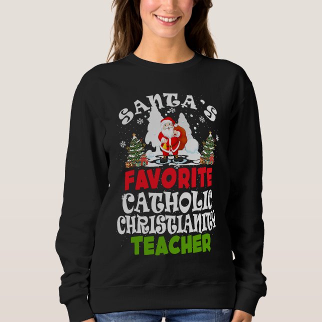 Santa's Favorite Catholic Christianity Teacher Chr Sweatshirt (Front)