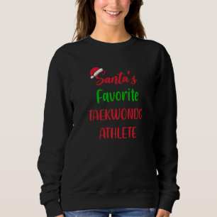Santas Favorite Taekwondo Athlete  Taekwondo Chris Sweatshirt