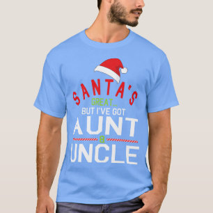 Santas Great But Ive Got Aunt Uncle Merry Christma T-Shirt